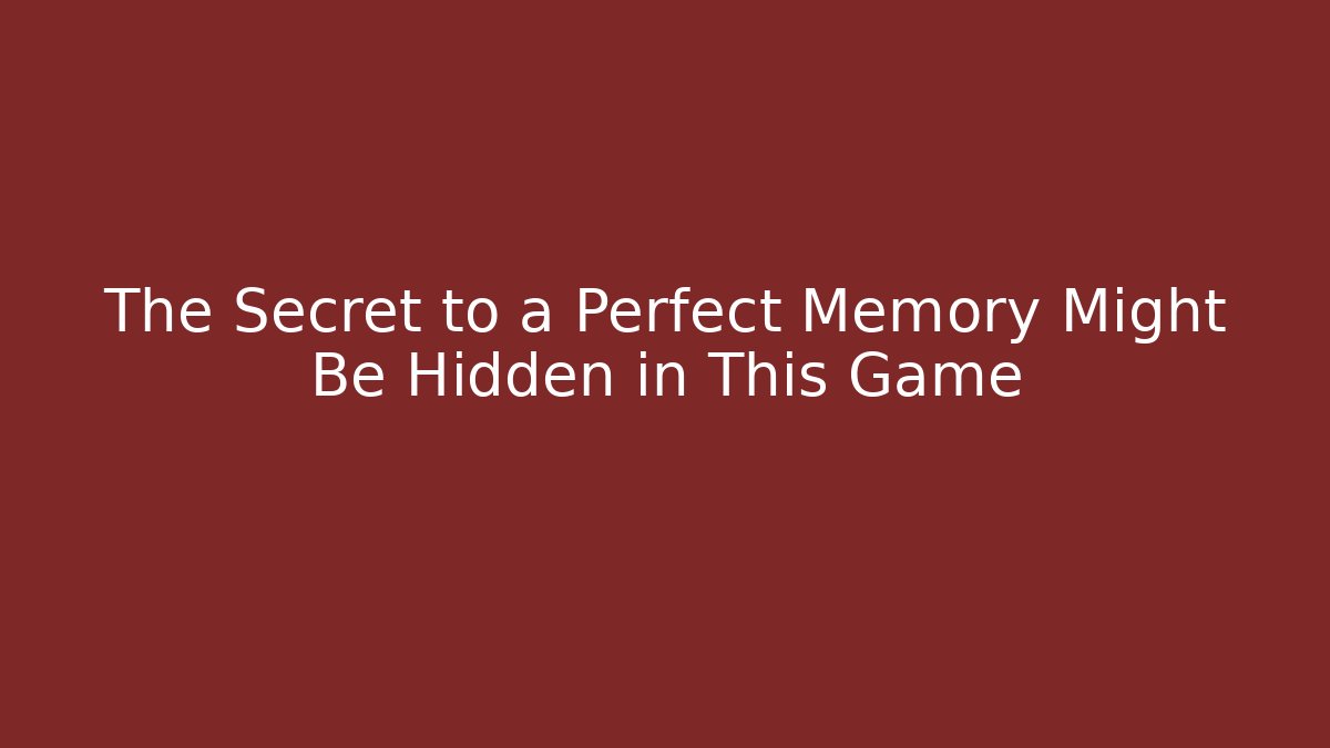 The Secret to a Perfect Memory Might Be Hidden in This Game