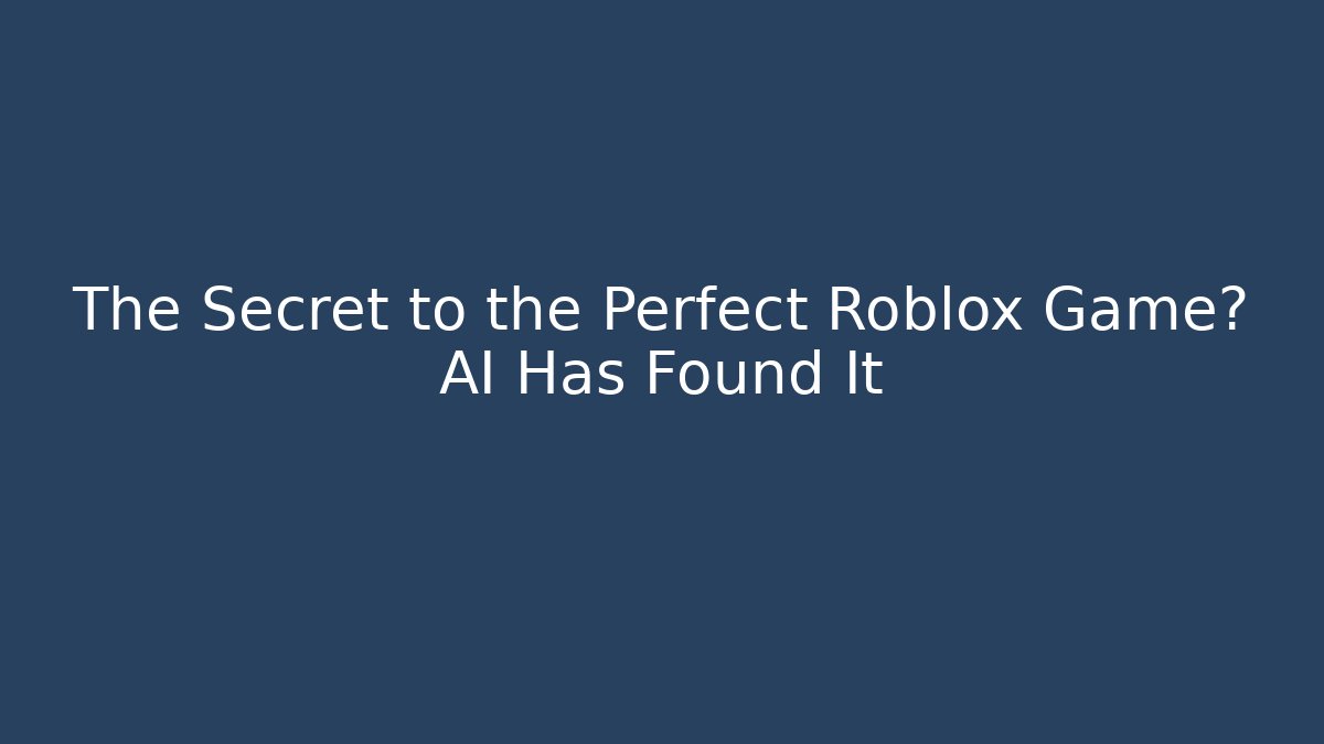 The Secret to the Perfect Roblox Game? AI Has Found It
