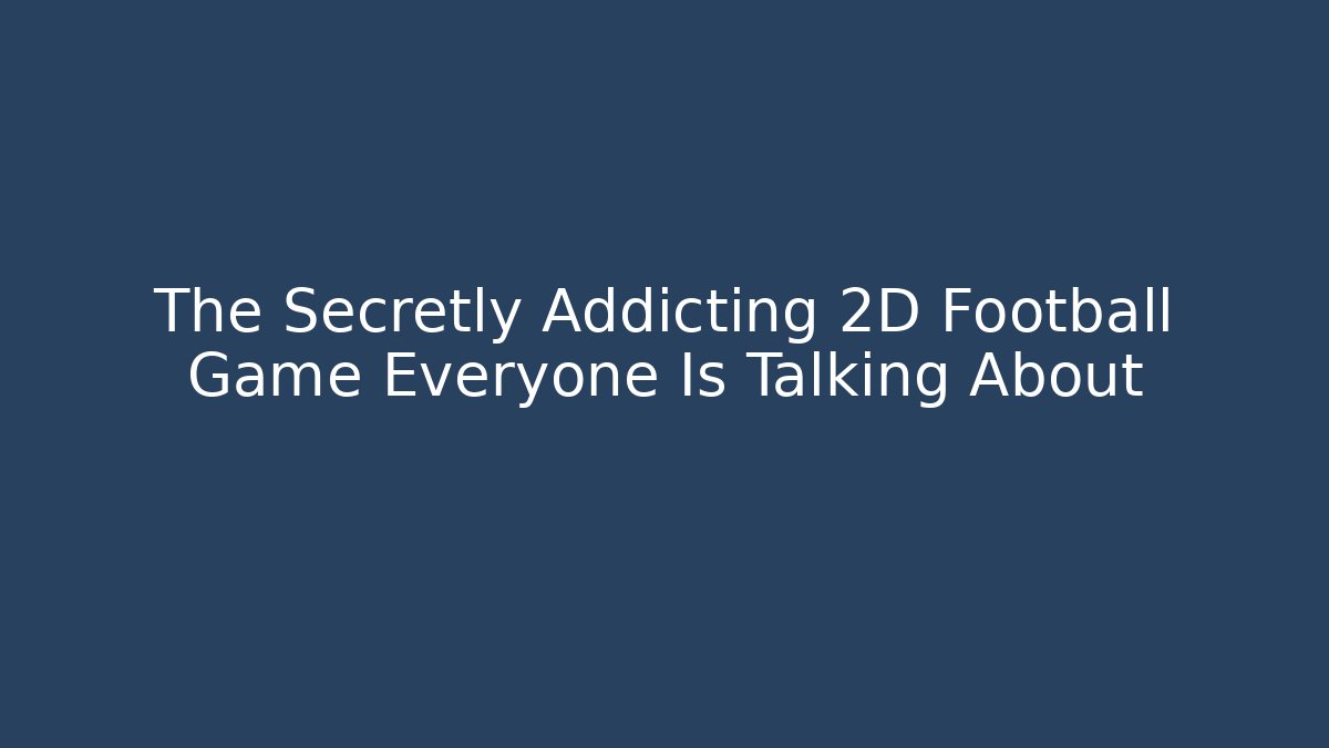 The Secretly Addicting 2D Football Game Everyone Is Talking About