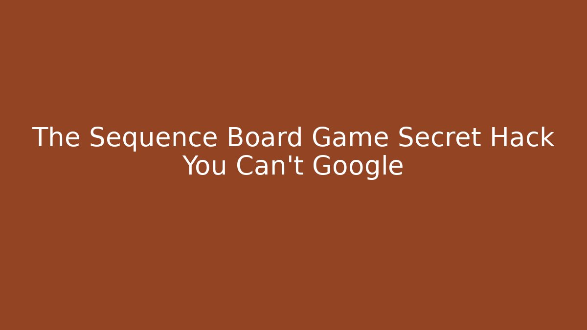 The Sequence Board Game Secret Hack You Can’t Google