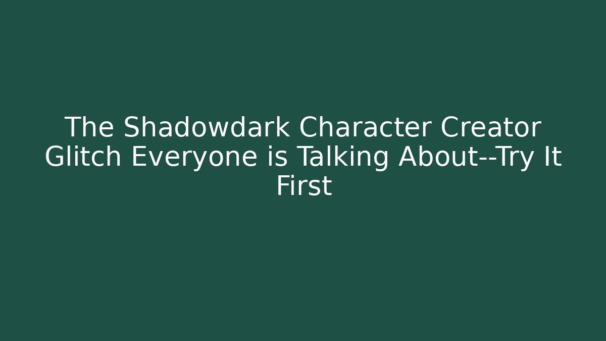The Shadowdark Character Creator Glitch Everyone is Talking About—Try It First