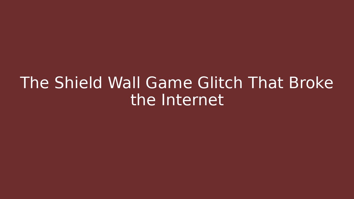 The Shield Wall Game Glitch That Broke the Internet