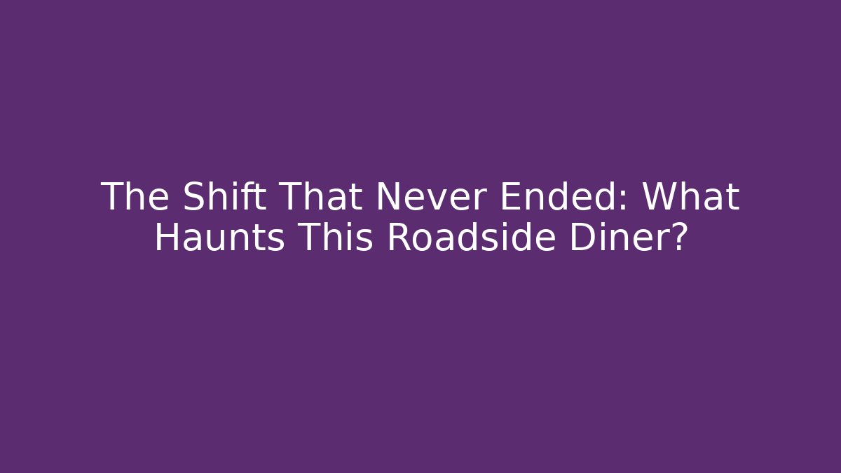 The Shift That Never Ended: What Haunts This Roadside Diner? - Celivion