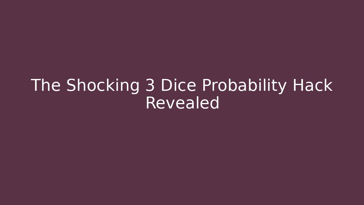 The Shocking 3 Dice Probability Hack Revealed - Celivion