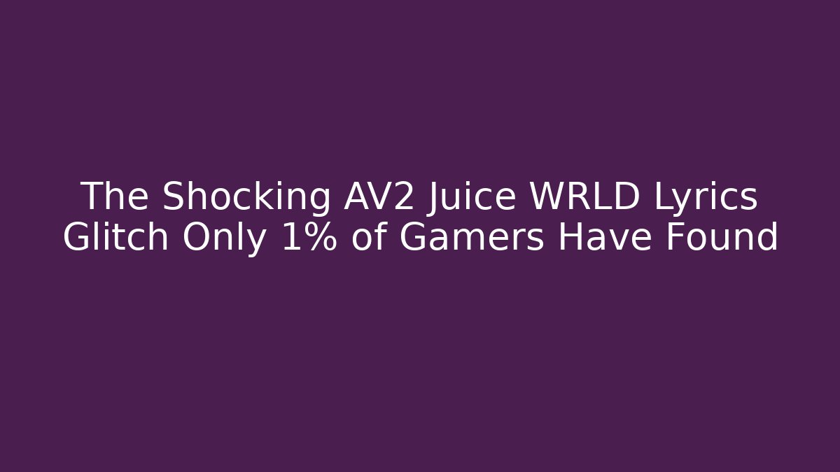 The Shocking AV2 Juice WRLD Lyrics Glitch Only 1% of Gamers Have Found