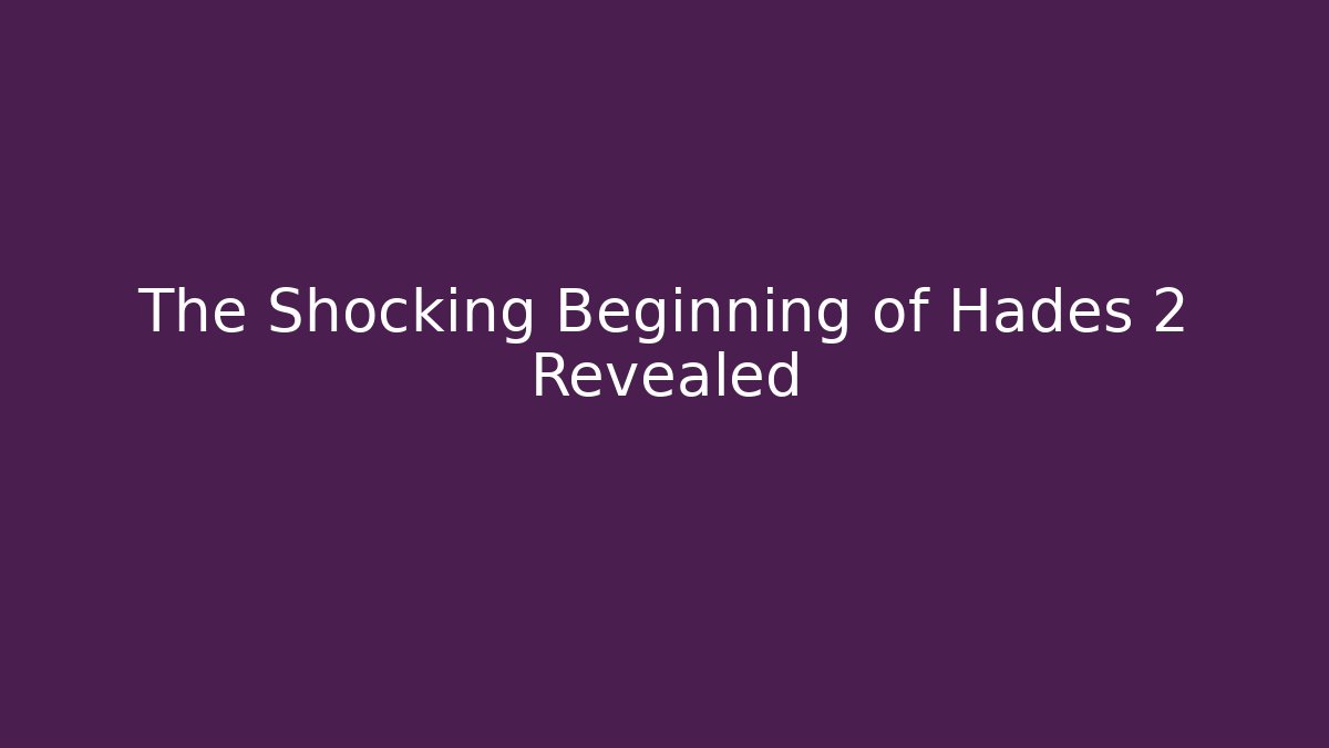 The Shocking Beginning of Hades 2 Revealed