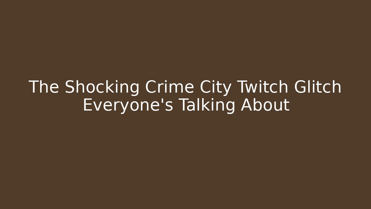 The Shocking Crime City Twitch Glitch Everyone's Talking About