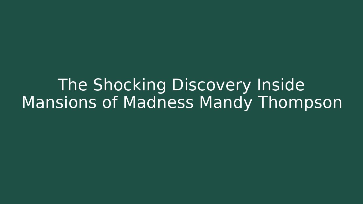 The Shocking Discovery Inside Mansions of Madness Mandy Thompson