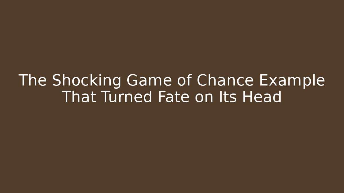 The Shocking Game of Chance Example That Turned Fate on Its Head