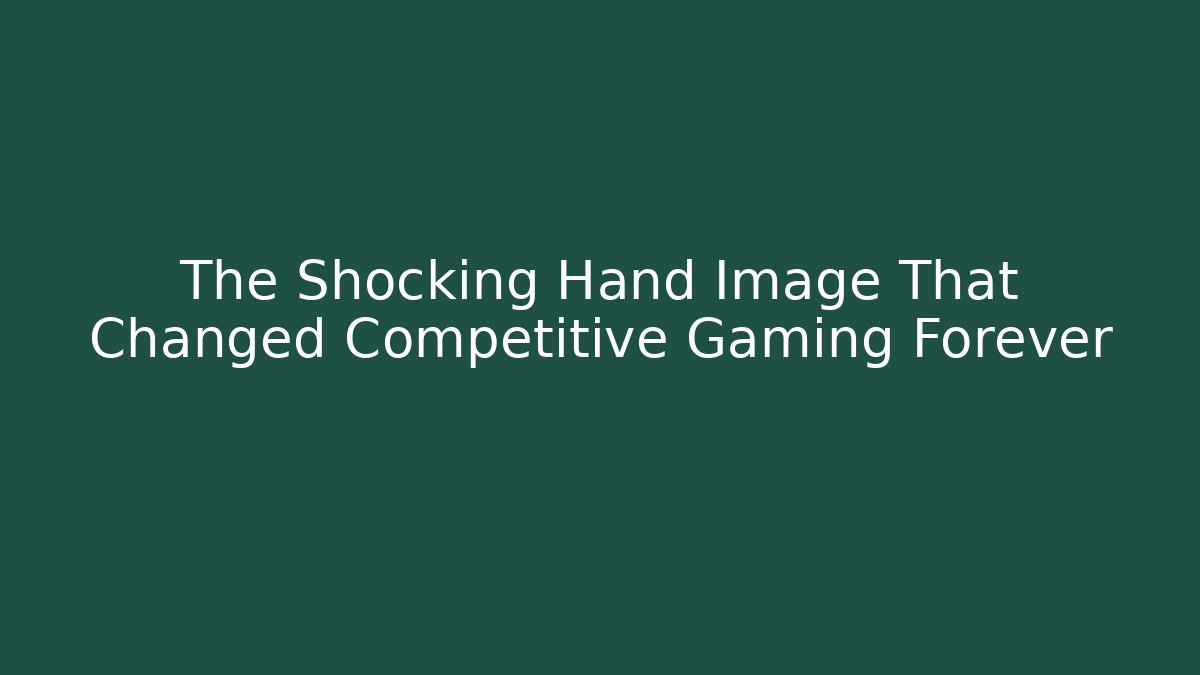 The Shocking Hand Image That Changed Competitive Gaming Forever