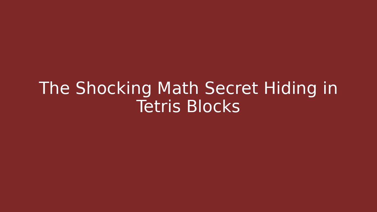 The Shocking Math Secret Hiding in Tetris Blocks