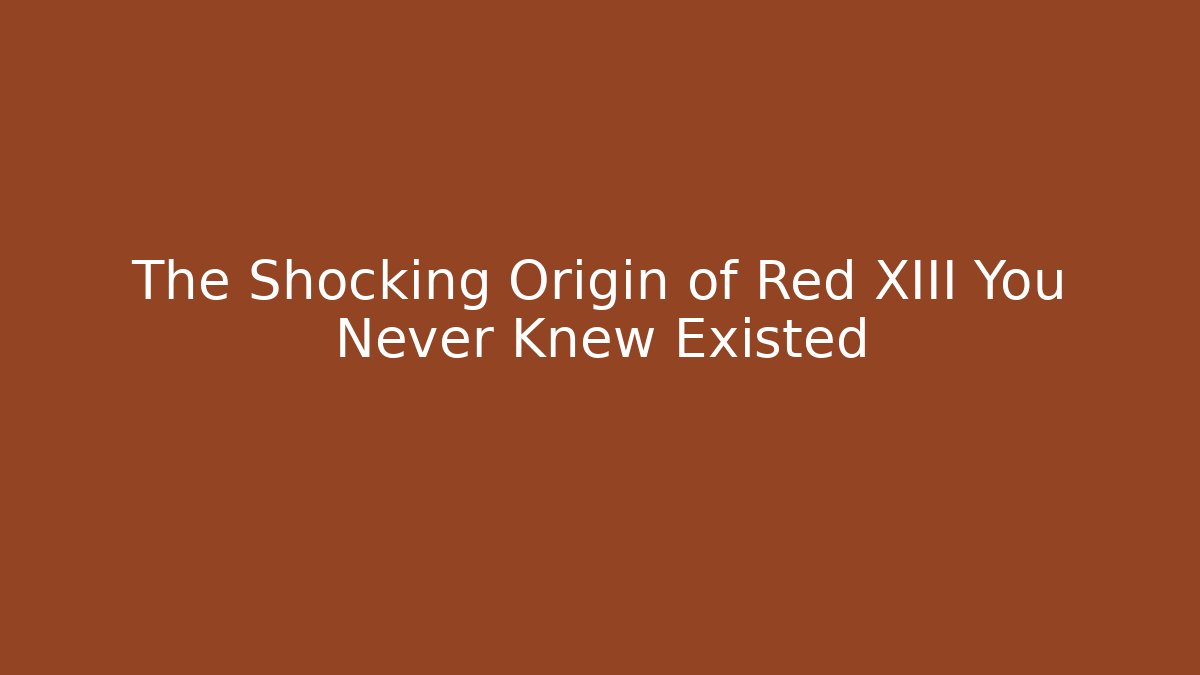 The Shocking Origin of Red XIII You Never Knew Existed