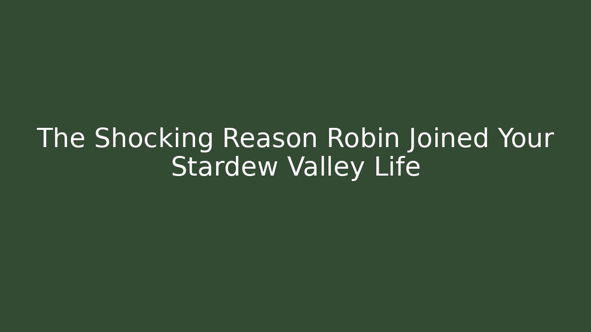 The Shocking Reason Robin Joined Your Stardew Valley Life - Celivion
