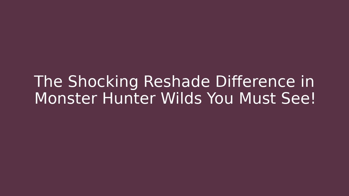 The Shocking Reshade Difference in Monster Hunter Wilds You Must See!