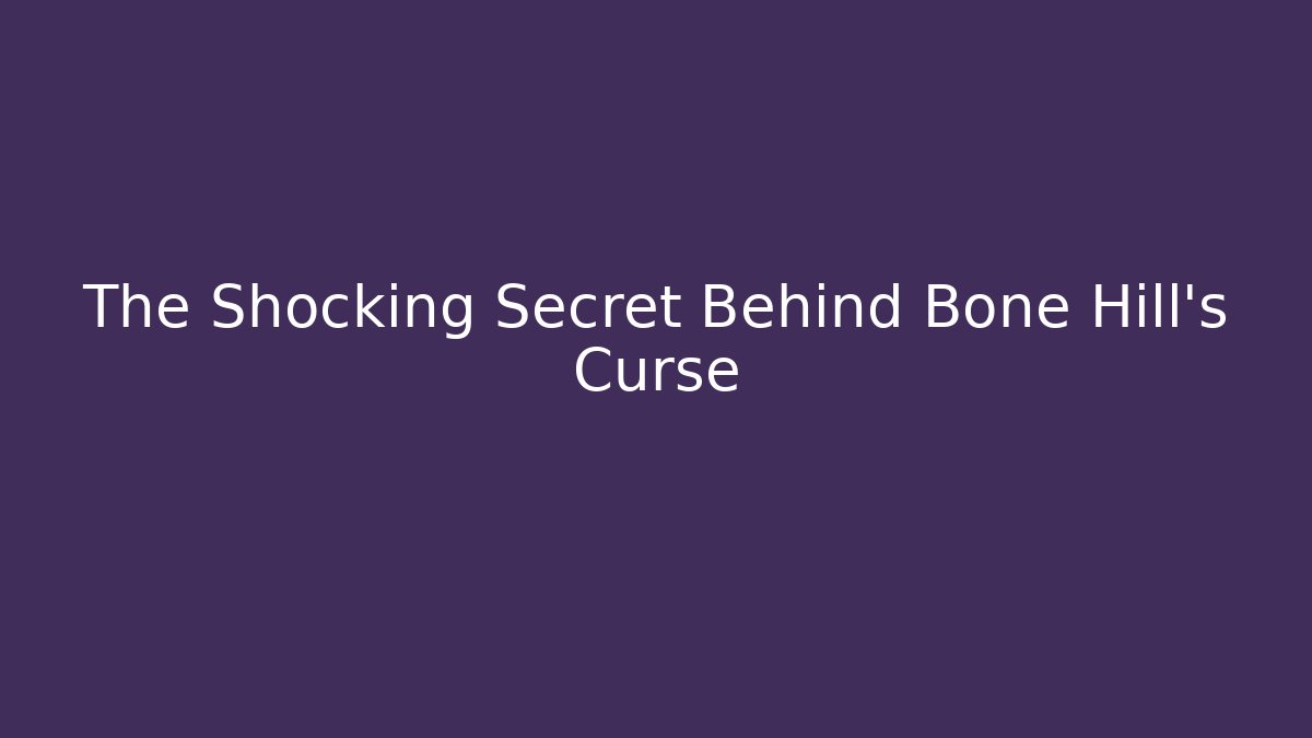 The Shocking Secret Behind Bone Hill's Curse