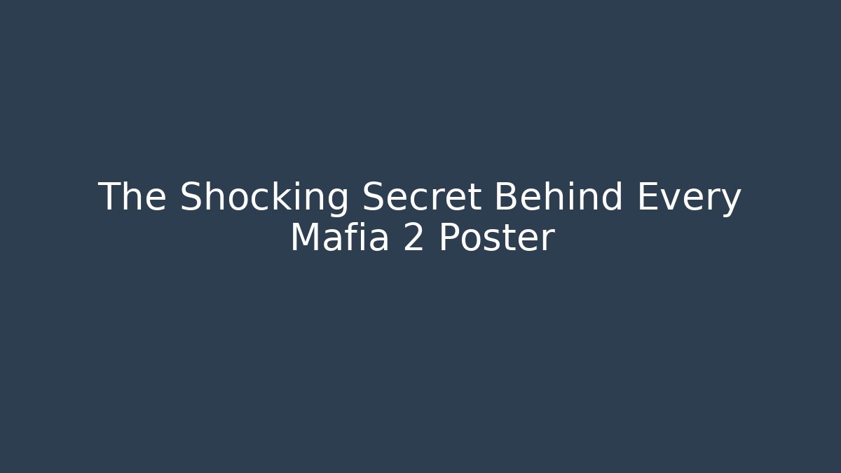 The Shocking Secret Behind Every Mafia 2 Poster