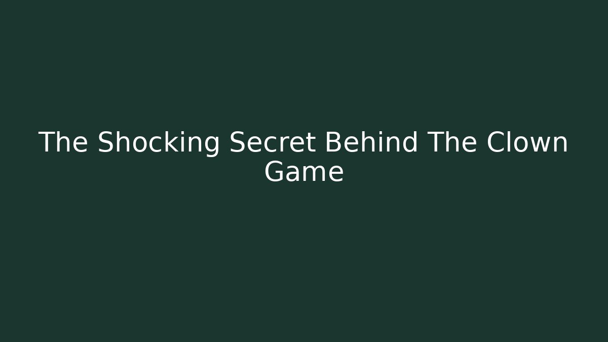 The Shocking Secret Behind The Clown Game