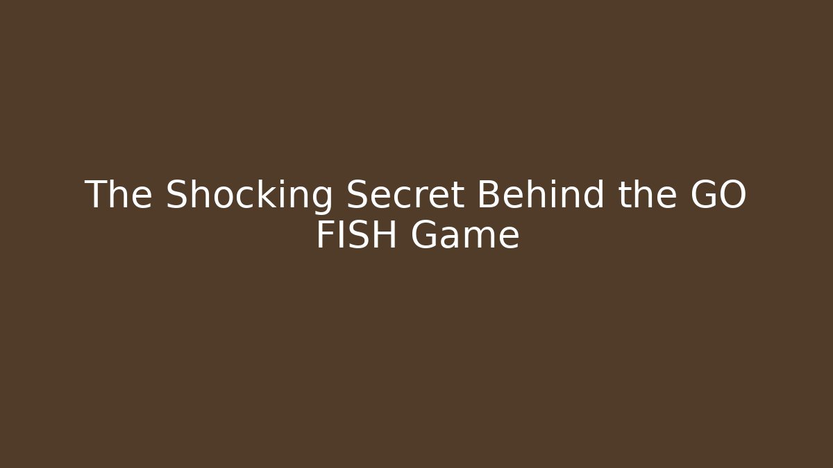 The Shocking Secret Behind the GO FISH Game