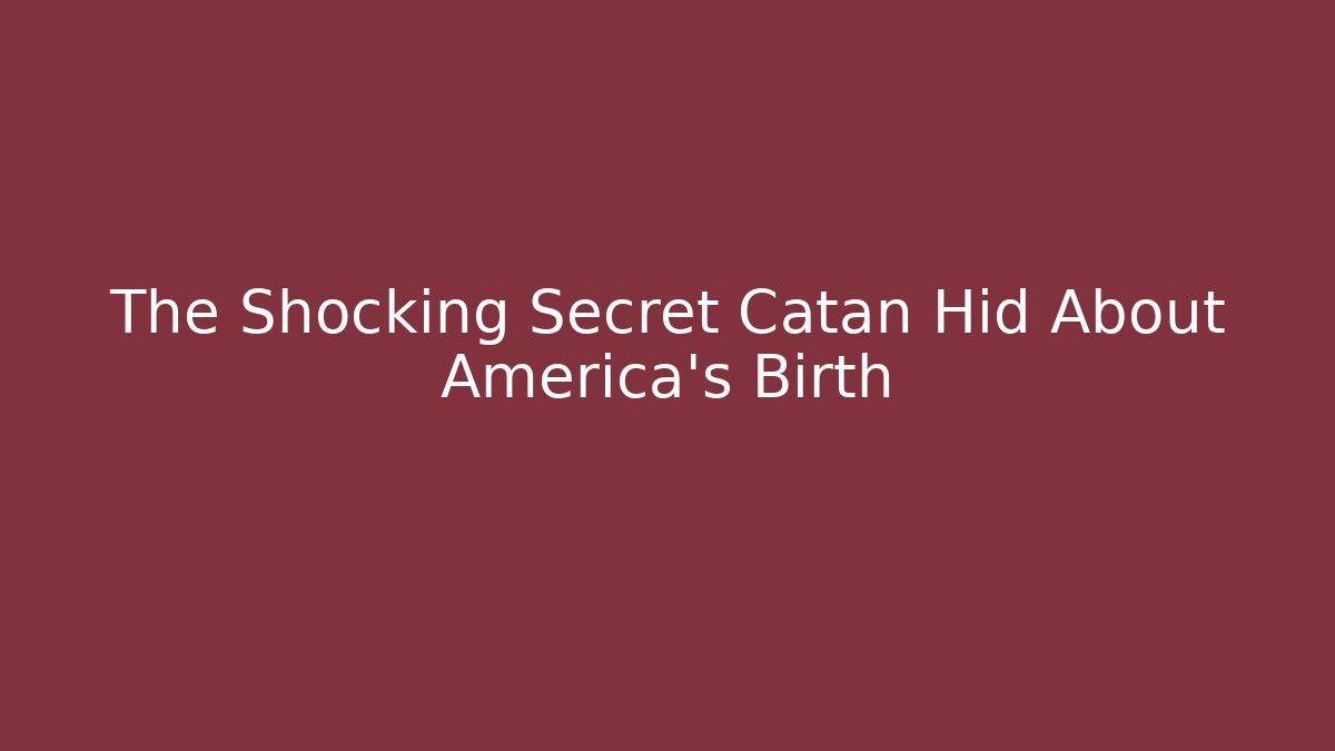 The Shocking Secret Catan Hid About America's Birth