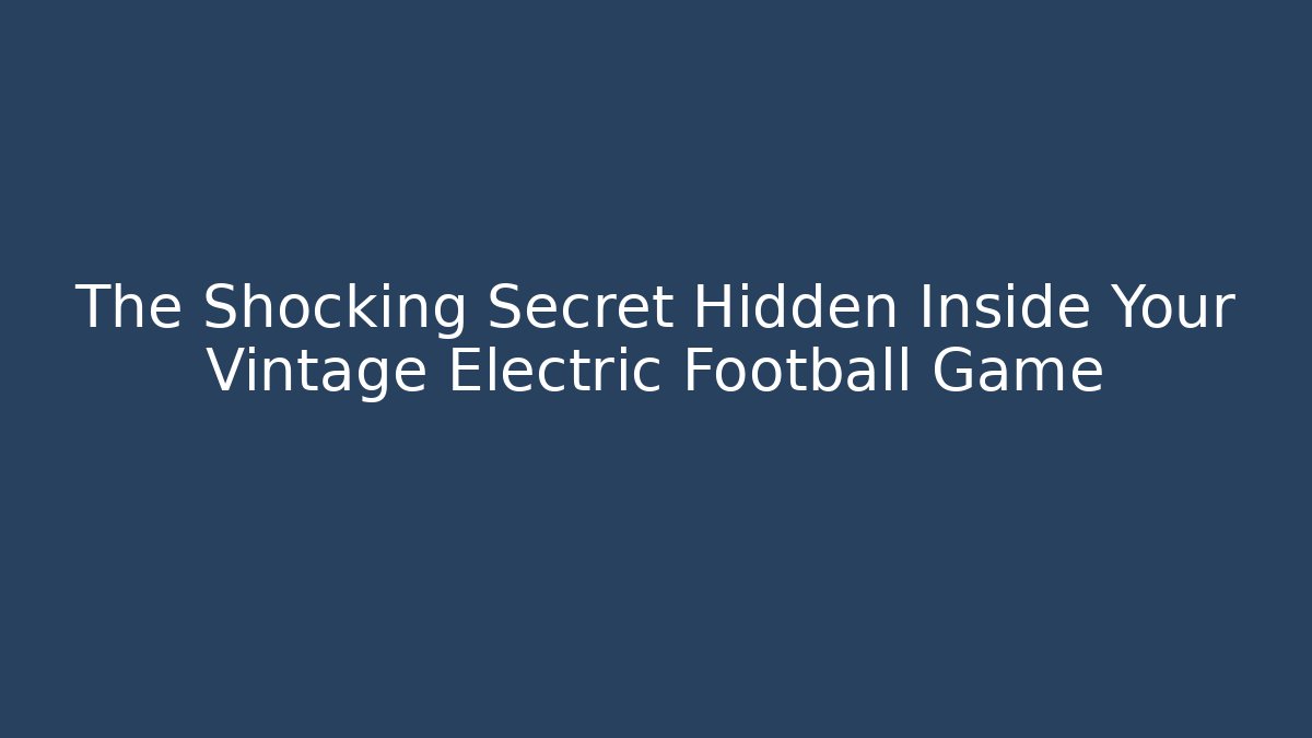 The Shocking Secret Hidden Inside Your Vintage Electric Football Game