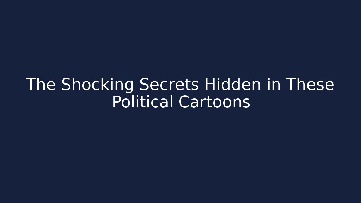 The Shocking Secrets Hidden in These Political Cartoons