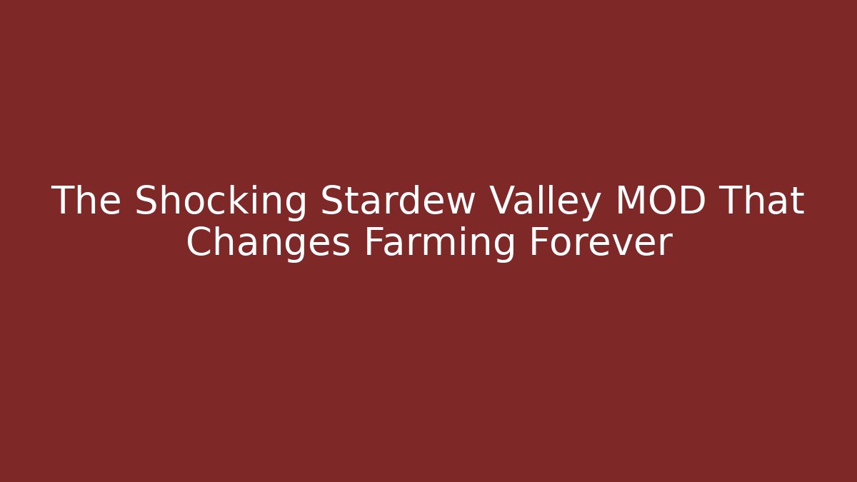 The Shocking Stardew Valley MOD That Changes Farming Forever