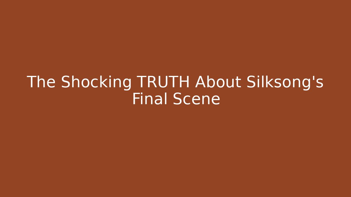 The Shocking TRUTH About Silksong's Final Scene