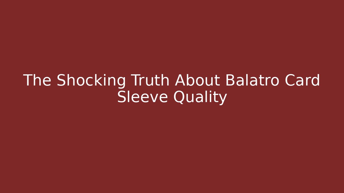 The Shocking Truth About Balatro Card Sleeve Quality
