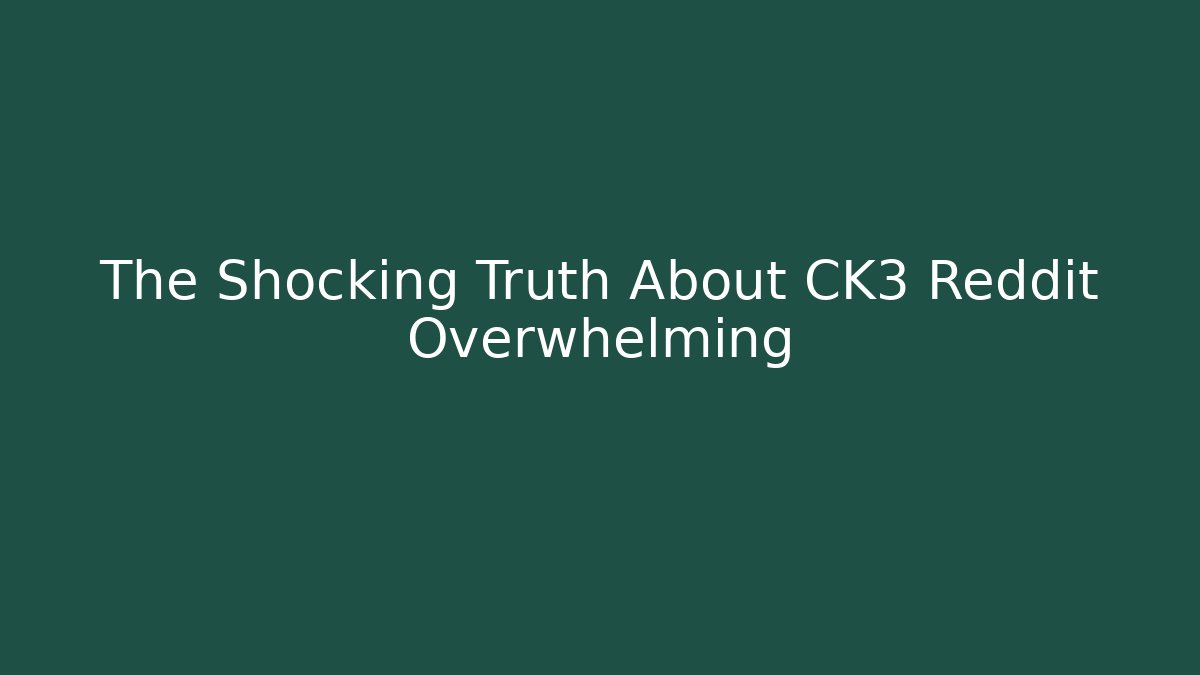 The Shocking Truth About CK3 Reddit Overwhelming - Celivion