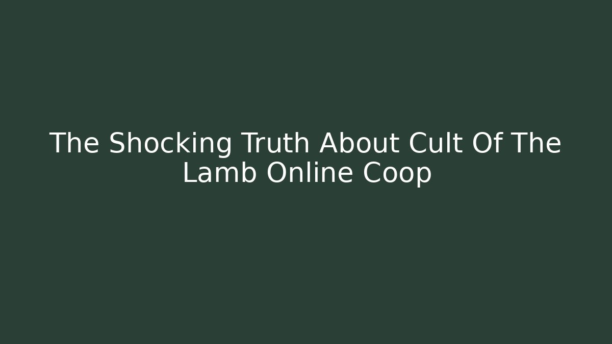The Shocking Truth About Cult Of The Lamb Online Coop