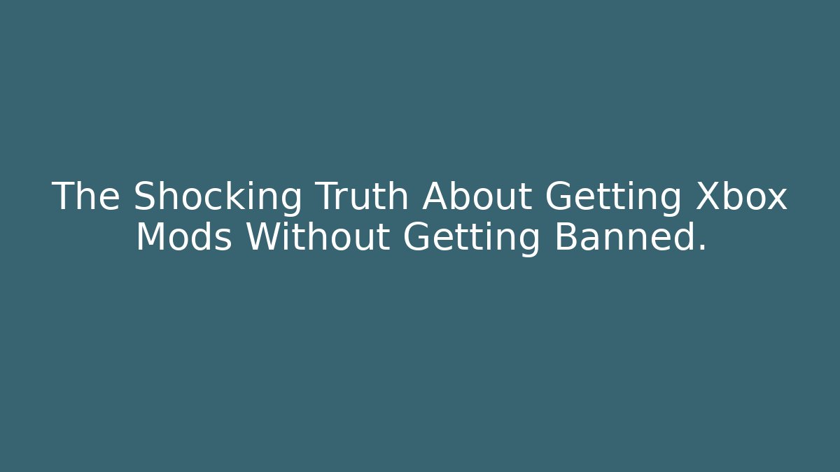 The Shocking Truth About Getting Xbox Mods Without Getting Banned.