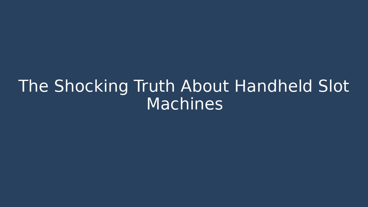 The Shocking Truth About Handheld Slot Machines