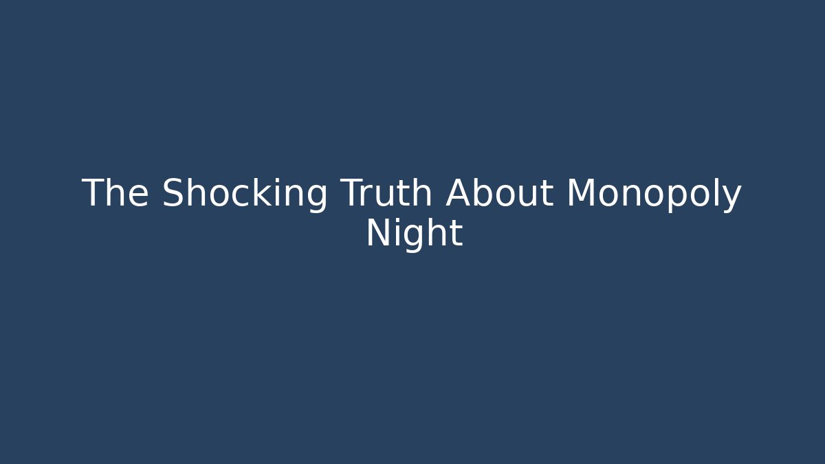 The Shocking Truth About Monopoly Night - Celivion