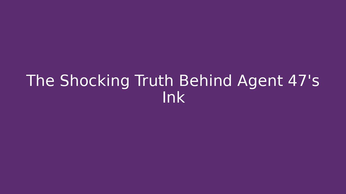The Shocking Truth Behind Agent 47's Ink - Celivion