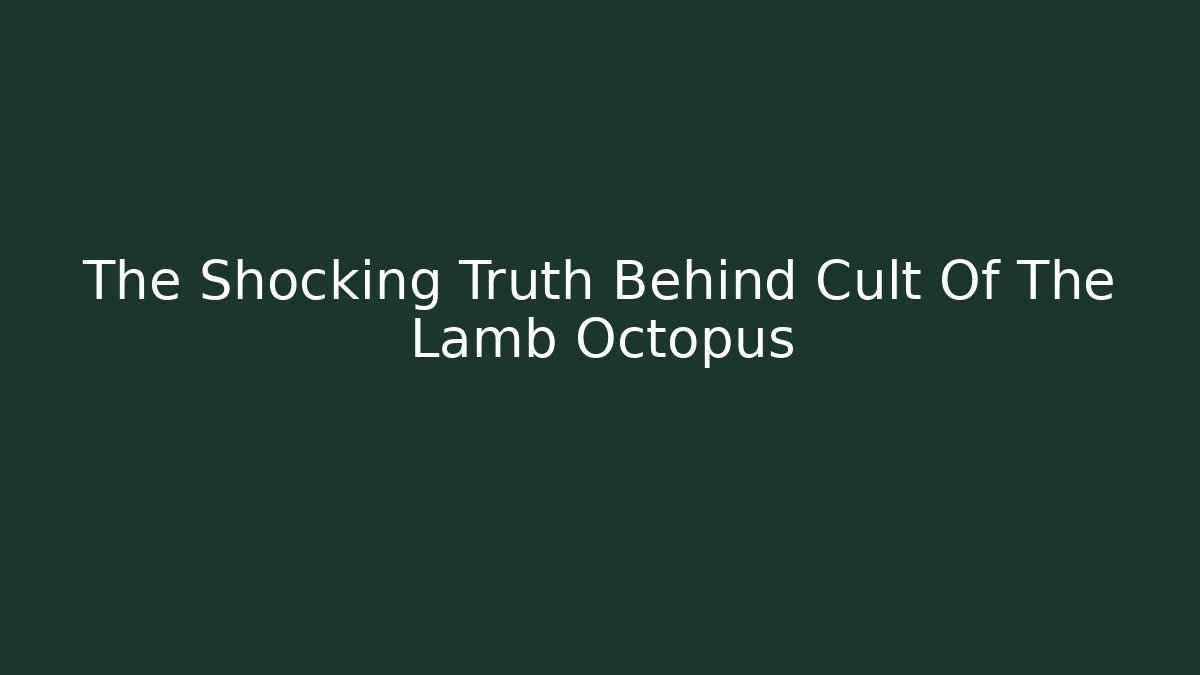 The Shocking Truth Behind Cult Of The Lamb Octopus