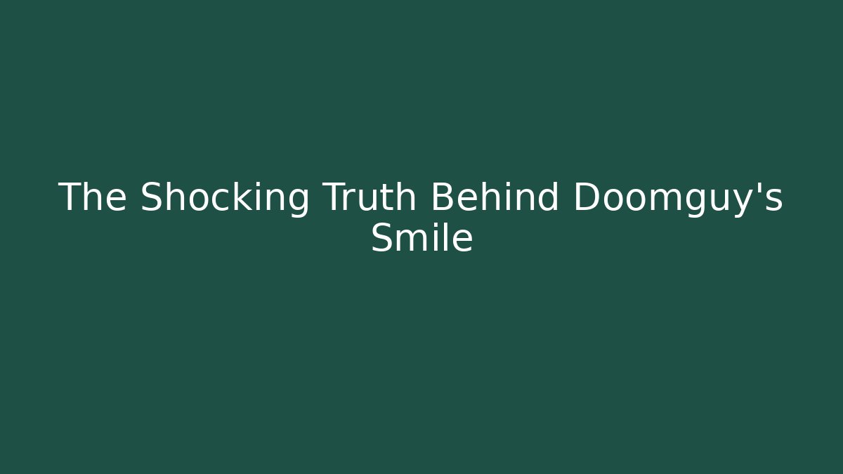 The Shocking Truth Behind Doomguy's Smile