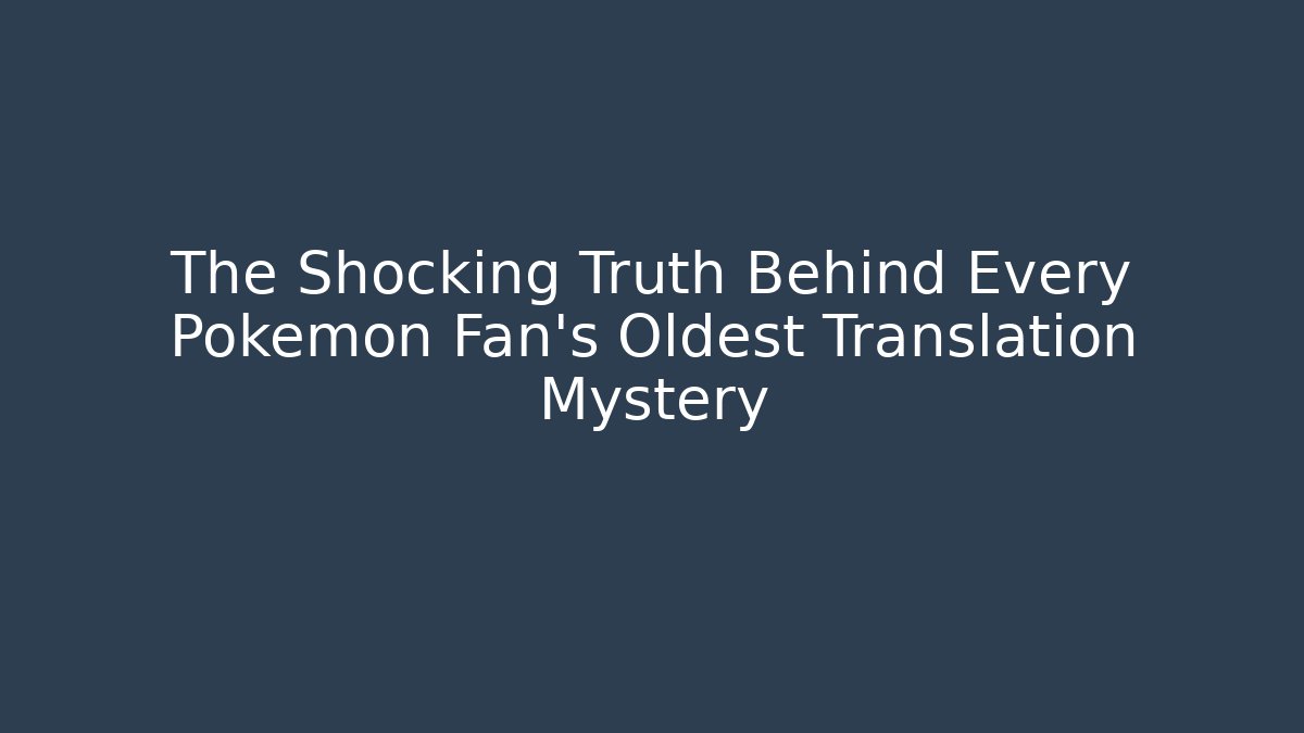 The Shocking Truth Behind Every Pokémon Fan's Oldest Translation Mystery