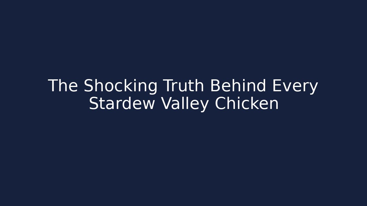The Shocking Truth Behind Every Stardew Valley Chicken - Celivion