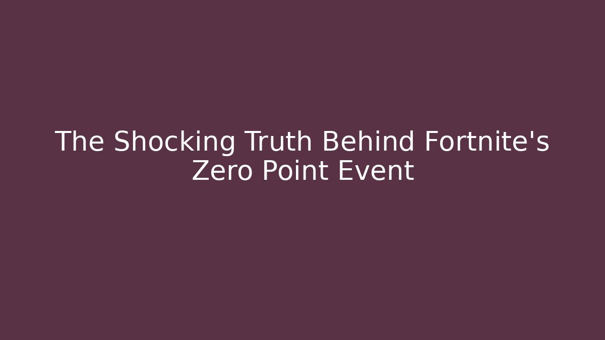 The Shocking Truth Behind Fortnite's Zero Point Event