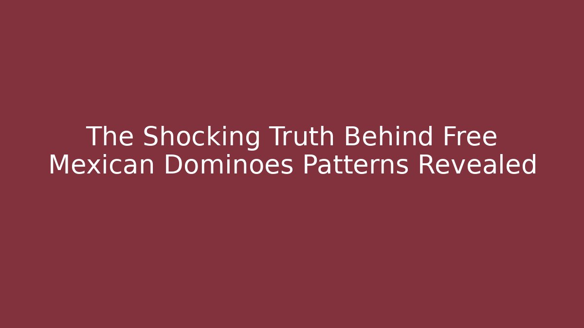 The Shocking Truth Behind Free Mexican Dominoes Patterns Revealed - Celivion
