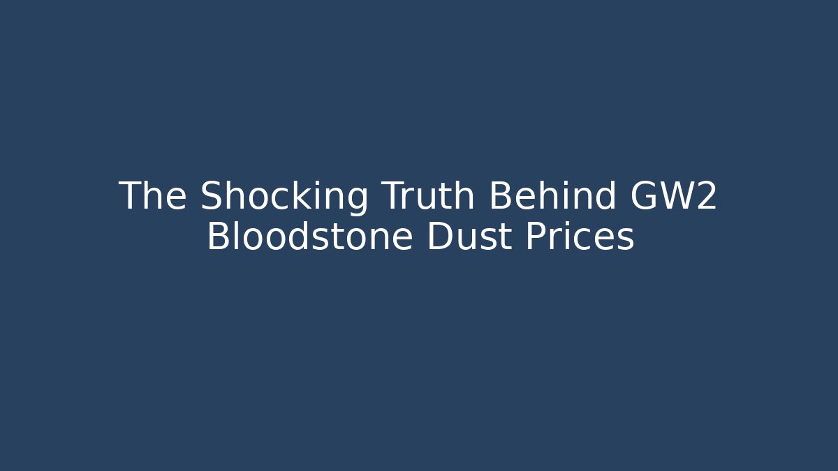 The Shocking Truth Behind GW2 Bloodstone Dust Prices