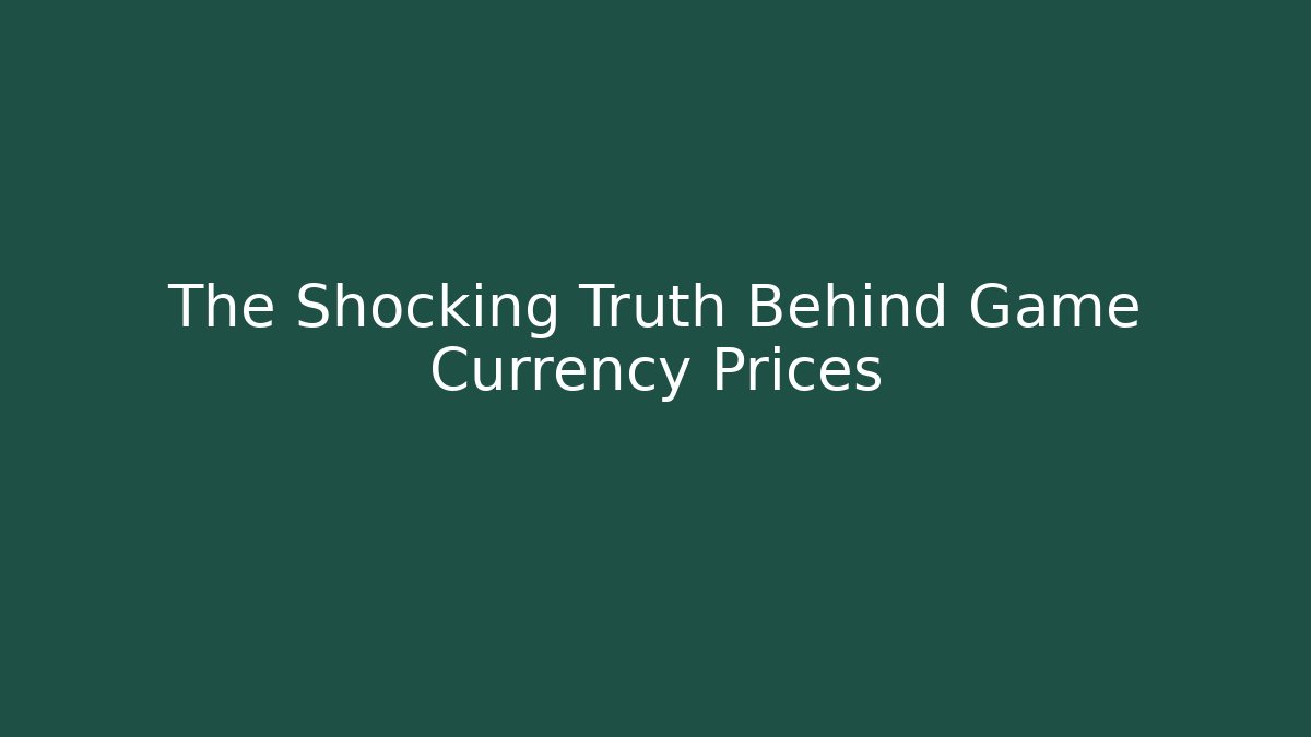 The Shocking Truth Behind Game Currency Prices