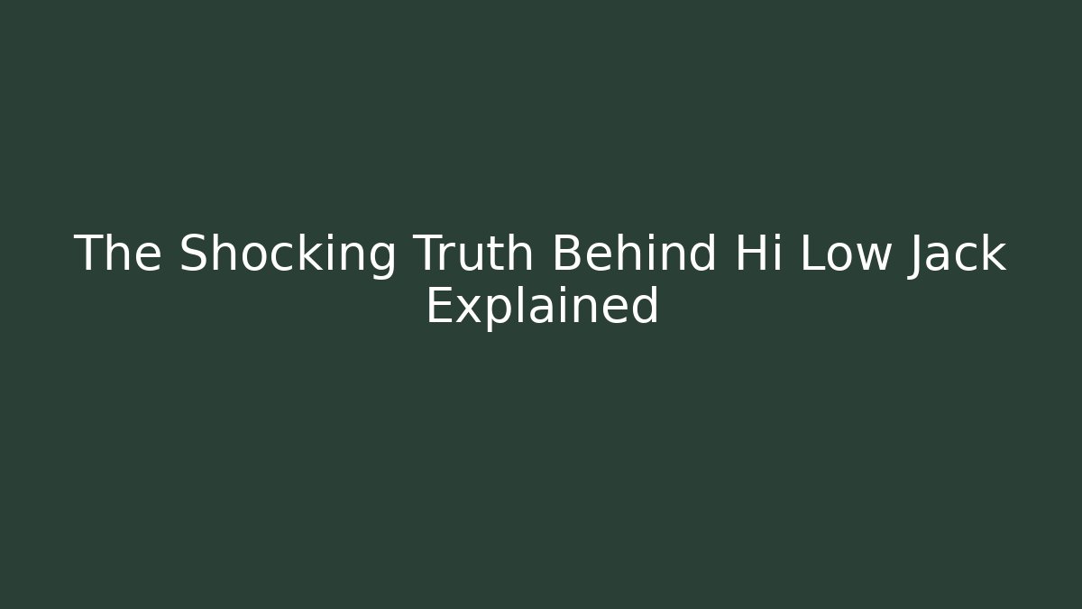 The Shocking Truth Behind Hi Low Jack Explained