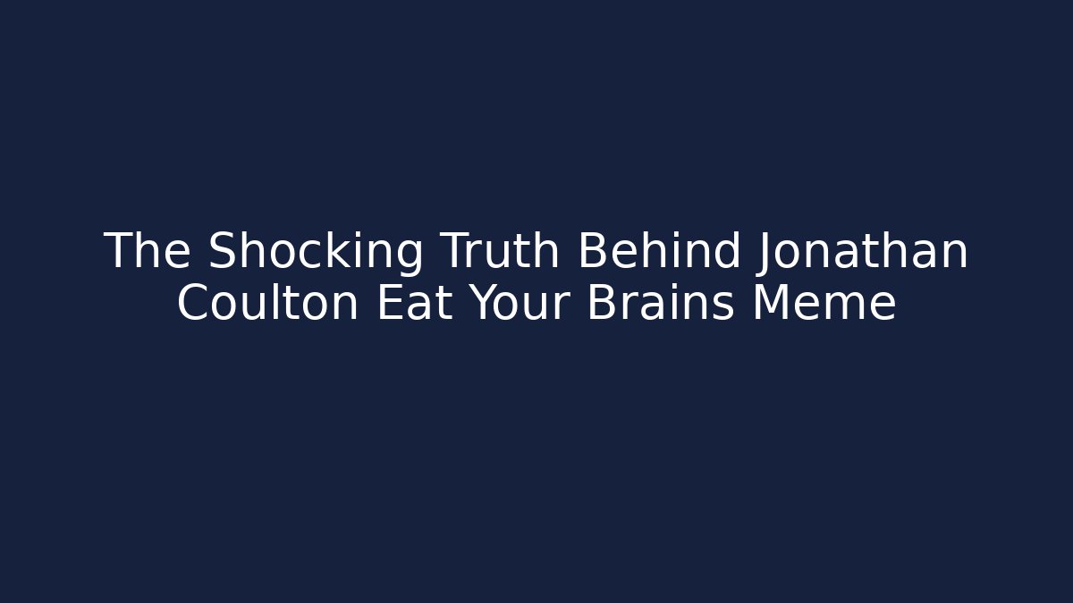 The Shocking Truth Behind Jonathan Coulton Eat Your Brains Meme