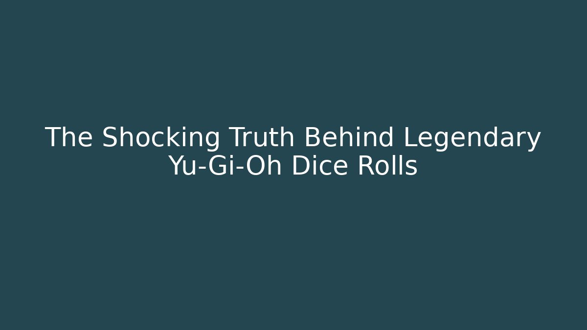 The Shocking Truth Behind Legendary Yu-Gi-Oh Dice Rolls - Celivion