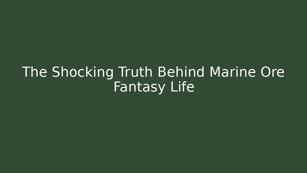 The Shocking Truth Behind Marine Ore Fantasy Life