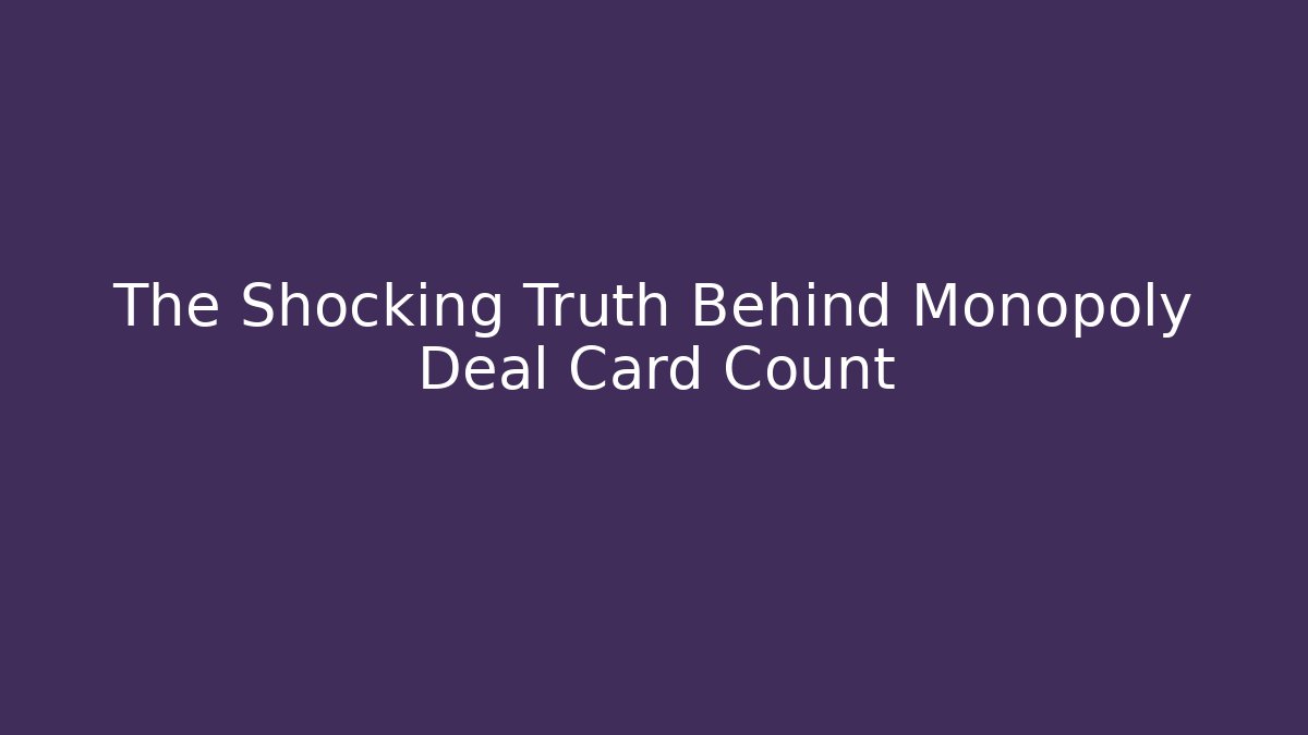 The Shocking Truth Behind Monopoly Deal Card Count