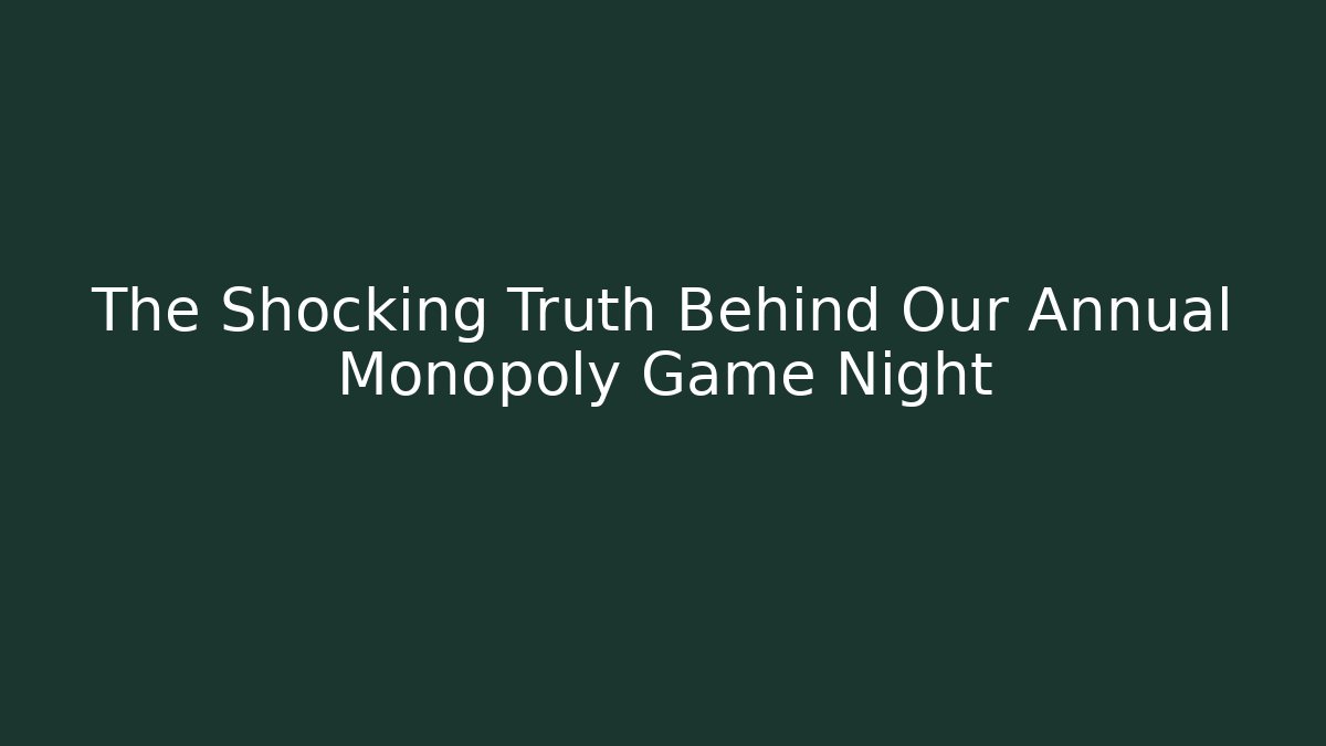 The Shocking Truth Behind Our Annual Monopoly Game Night