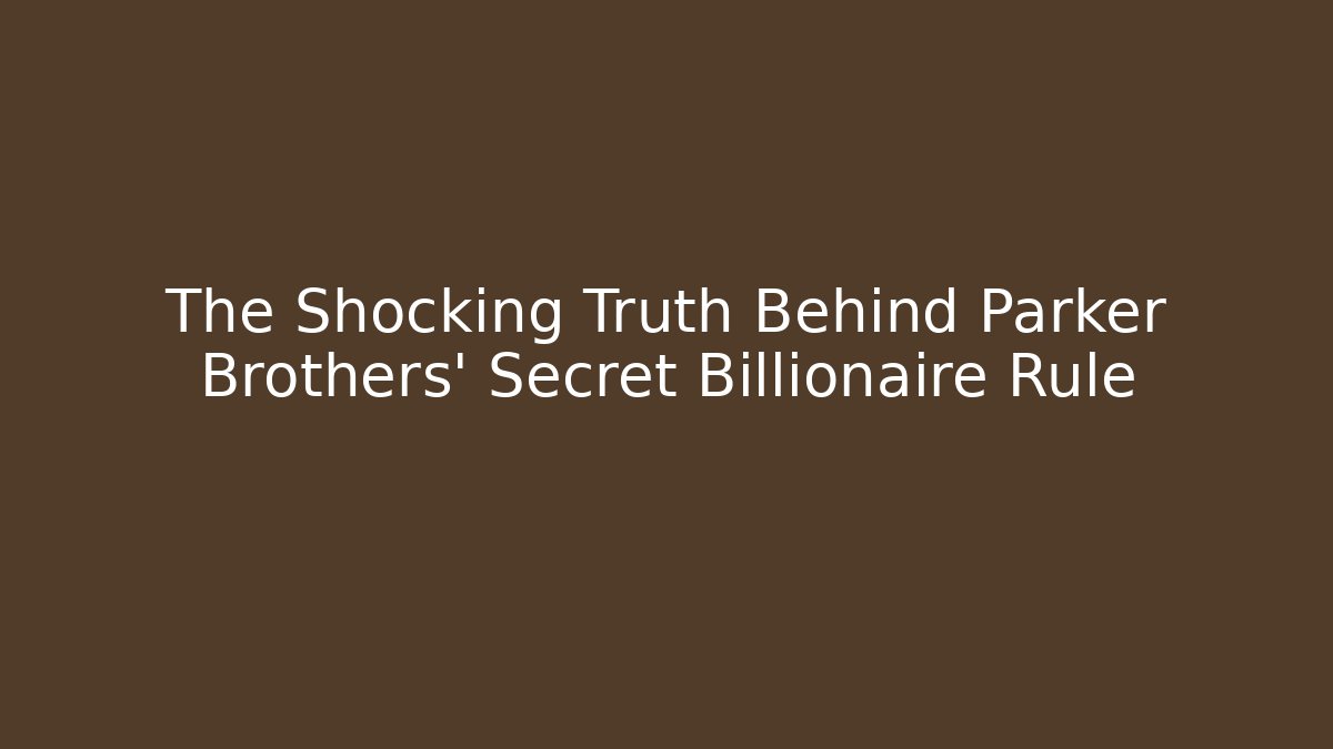 The Shocking Truth Behind Parker Brothers' Secret Billionaire Rule