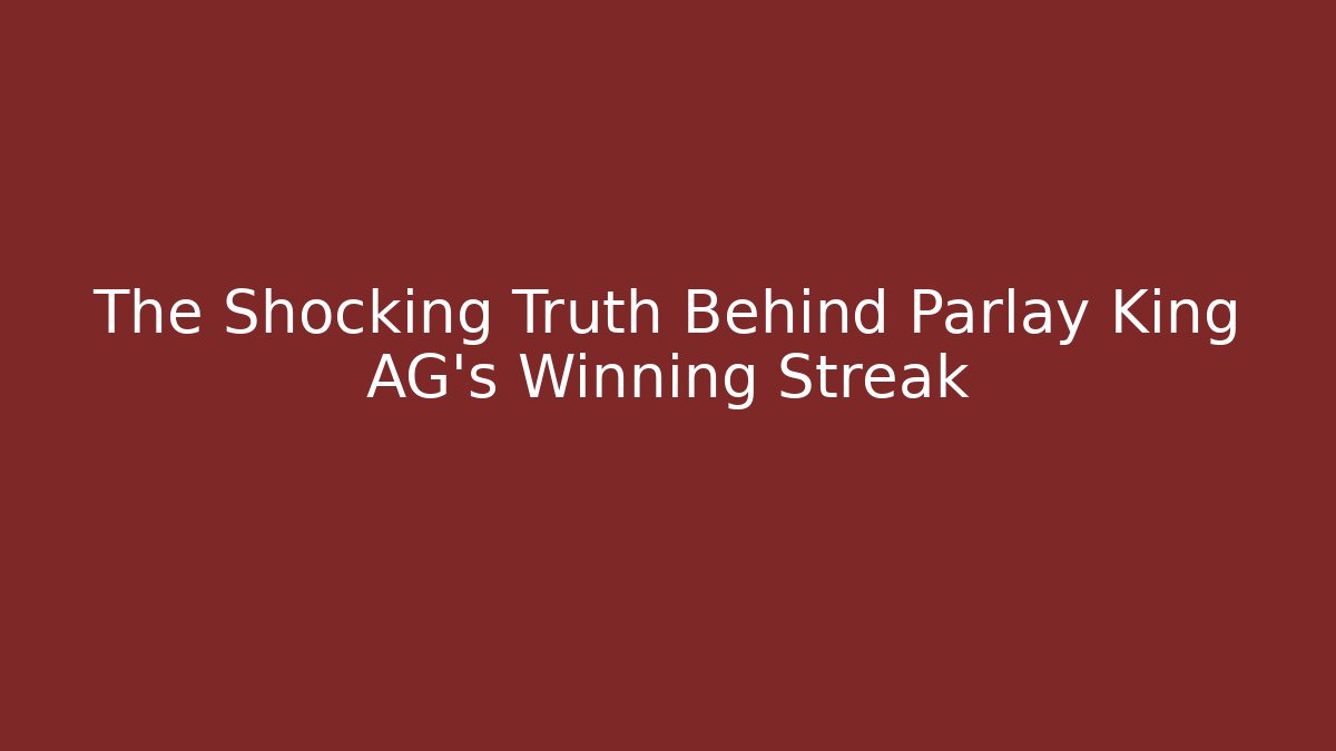 The Shocking Truth Behind Parlay King AG’s Winning Streak